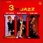 GARY BURTON Gary Burton / Sonny Rollins / Clark Terry : 3 In Jazz album cover