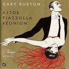 GARY BURTON Astor Piazzolla Reunion: A Tango Excursion album cover