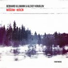 GEBHARD ULLMANN Gebhard Ullmann & Alexey Kruglov : Moscow - Berlin album cover