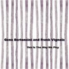 GENE BERTONCINI Gene Bertoncini & Frank Vignola : This Is The Way We Play album cover