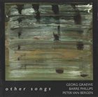 GEORG GRAEWE (GRÄWE) Georg Graewe / Barre Phillips / Peter Van Bergen ‎: Other Songs album cover