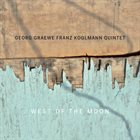 GEORG GRAEWE (GRÄWE) Georg Graewe Franz Koglmann Quintet : West Of The Moon album cover