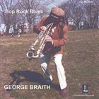 GEORGE BRAITH Bop Rock Blues album cover