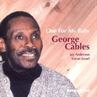 GEORGE CABLES One for My Baby album cover
