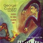 GEORGE COLLIGAN Como la vida puede ser (How Life Could Be) album cover