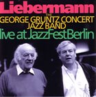 GEORGE GRUNTZ Liebermann : Live At Jazzfest Berlin album cover