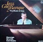 GEORGE GRUNTZ Jazz Goes Baroque 2 The Music Of Italy album cover