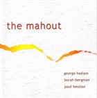 GEORGE HASLAM George Haslam, Borah Bergman, Paul Hession : The Mahout album cover