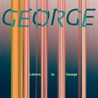 GEORGE (JOHN HOLLENBECK - ANNA WEBBER - CHIQUITA MAGIC - AURORA NEALAND) Letters to George album cover