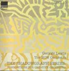 GEORGE LEWIS (TROMBONE) The Shadowgraph Series: Composition For Creative Orchestra album cover