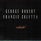 GEORGE ROBERT George Robert & Francis Coletta : Estate album cover
