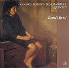 GEORGE ROBERT George Robert-Tom Harrell Quintet ‎: Lonely Eyes album cover