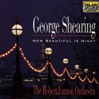 GEORGE SHEARING George Shearing / The Robert Farnon Orchestra : How Beautiful Is Night album cover