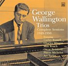 GEORGE WALLINGTON George Wallington Trios : Complete Sessions 1949-1956 album cover