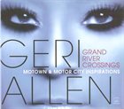 GERI ALLEN Grand River Crossings: Motown & Motor City Inspirations album cover