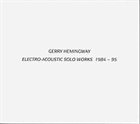 GERRY HEMINGWAY Electro-Acoustic Solo Works 1984 - 95 album cover