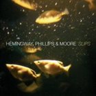 GERRY HEMINGWAY Gerry Hemingway, Barre Phillips, Michael Moore : Slips album cover