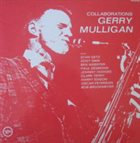 GERRY MULLIGAN Collaborations (with Stan Getz / Ben Webster / Paul Desmond / Johnny Hodges / Clark Terry / Harry Edison / Oscar Peterson / Bob Brookmeyer) album cover