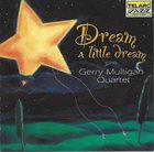 GERRY MULLIGAN Gerry Mulligan Quartet ‎: Dream A Little Dream album cover