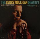 GERRY MULLIGAN What Is There to Say?(aka News From Blueport aka My Funny Valentine) album cover