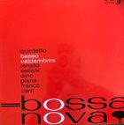 GIANNI BASSO Quintetto Basso-Valdambrini Con Renato Sellani Con La Partecipazione Di Dino Piana E Franco Cerri : Bossa Nova! album cover