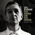 GIL EVANS Go Hard or Go Home: The Artist's Delight album cover