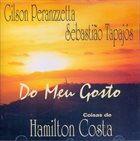 GILSON PERANZZETTA Gilson Peranzzetta, Sebastião Tapajós ‎: Do Meu Gosto - Coisas De Hamilton Costa album cover