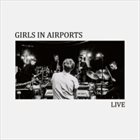 GIRLS IN AIRPORTS Live album cover