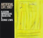 GLASGOW IMPROVISERS ORCHESTRA Glasgow Improvisers Orchestra & George Lewis : Artificial Life 2007 album cover