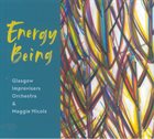 GLASGOW IMPROVISERS ORCHESTRA Glasgow Improvisers Orchestra & Maggie Nicols : Energy Being album cover