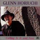 GLENN HORIUCHI Calling Is It and Now album cover