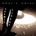 GOAT'S NOTES Cosmic Circus album cover