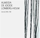 GONÇALO ALMEIDA Almeida​/​/ de Joode​/​/ Lonberg​-​Holm​ : Live at ZAAL 100 album cover