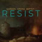 GORDON GRDINA Gordon Grdina Septet ‎: Resist album cover