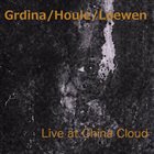 GORDON GRDINA Grdina / Houle / Loewen : Live at the China Cloud album cover