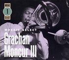 GRACHAN MONCUR III Mosaic Select 1 album cover