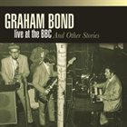 GRAHAM BOND Live at BBC and Other Stories album cover