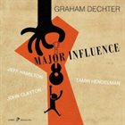 GRAHAM DECHTER Major Influence album cover