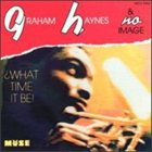 GRAHAM HAYNES What Time It Be album cover