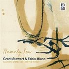 GRANT STEWART Grant Stewart & Fabio Miano : Namely You album cover