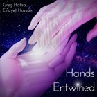 GREG HATZA Greg Hatza - Enayet Hossain : Hands Entwined album cover