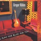 GREGOR HILDEN I'll Play the Blues for You album cover