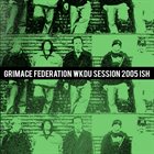 GRIMACE FEDERATION wkdu sessions / 2007ish album cover