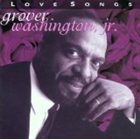 GROVER  WASHINGTON JR Love Songs album cover