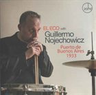GUILLERMO NOJECHOWICZ El Eco & Guillermo Nojechowicz : Puerto De Buenos Aires 1933 album cover