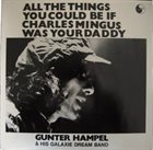 GUNTER HAMPEL All the Things You Could Be If Charles Mingus Was Your Daddy album cover