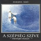 GYÖRGY SZABADOS Szabados / Mákó : A Szépség Szíve (The Heart of Beauty) album cover