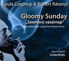 GYULA CSEPREGI Gyula Csepregi & Róbert Rátonyi : Gloomy Sunday / Szomorú Vasárnap album cover