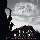 HÅKAN BROSTRÖM Håkan Broström & New Places Orchestra : Cosmic friends album cover