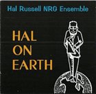 HAL RUSSELL / NRG ENSEMBLE Hal on Earth album cover